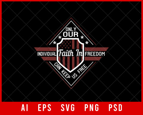 Only Our Individual Faith in Freedom Can Keep Us Free Military Editable T-shirt Design Digital Download File