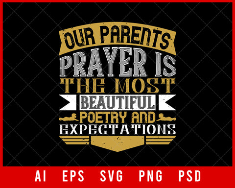 Our Parents Prayer Is the Most Beautiful Poetry and Expectations Editable T-shirt Design Digital Download File