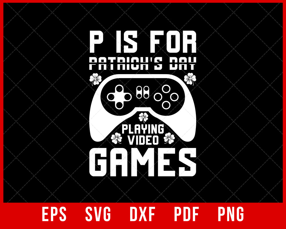 P is For Playing Video Games St Patrick's Day T-Shirt Design Sports SVG Cutting File Digital Download 