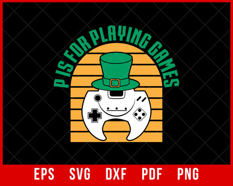 P is For Playing Games St Patrick's Video Gamer Geek T-Shirt Design Sports SVG Cutting File Digital Download 