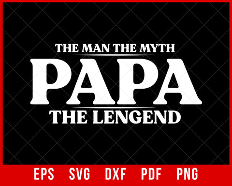 Papa the Legend Shirt Father's Day Grandpa T-Shirt Design Fathers SVG Cutting File Digital Download 