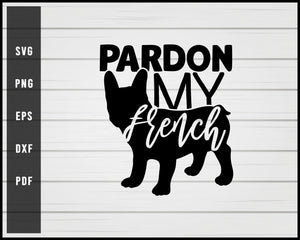 Pardon my french Dog svg png eps Silhouette Designs For Cricut And Printable Files