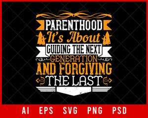 Parenthood It’s About Guiding the Next Generation and Forgiving the Last Editable T-shirt Design Digital Download File