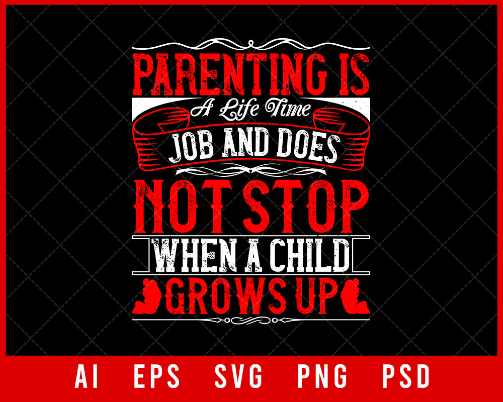 Parenting Is a Life Time Job and Does Not Stop When a Child Grows Up Editable T-shirt Design Digital Download File