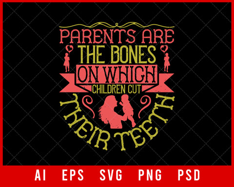 Parents Are the Bones on Which Children Cut Their Teeth Editable T-shirt Design Digital Download File