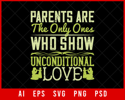Parents Are the Only Ones Who Show Unconditional Love Editable T-shirt Design Digital Download File