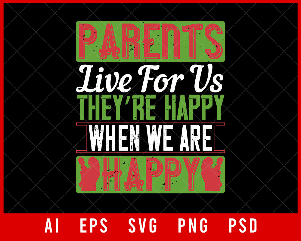 Parents Live for Us They’re Happy When We Are Happy Editable T-shirt Design Digital Download File