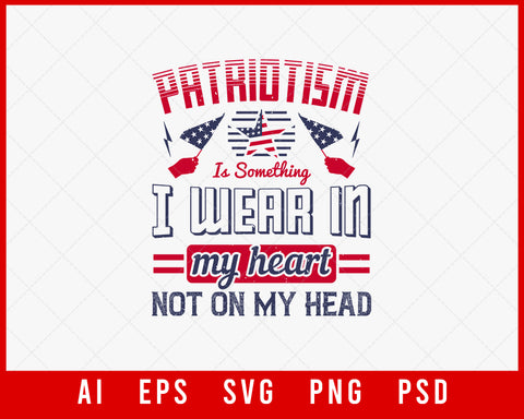 Patriotism Is Something I Wear in My Heart Not on My Head Patriotic Editable T-shirt Design Instant Download File