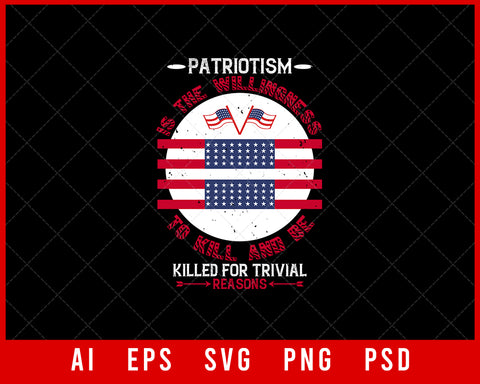 Patriotism Is the Willingness to Kill and Be Killed for Trivial Reasons Patriotic Editable T-shirt Design Instant Download File