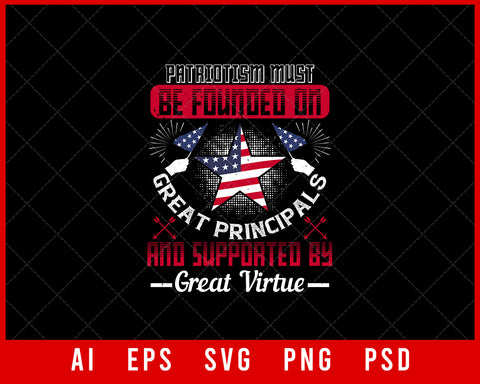 Patriotism Must Be Founded on Great Principals and Supported by Great Virtue Patriotic Editable T-shirt Design Instant Download File