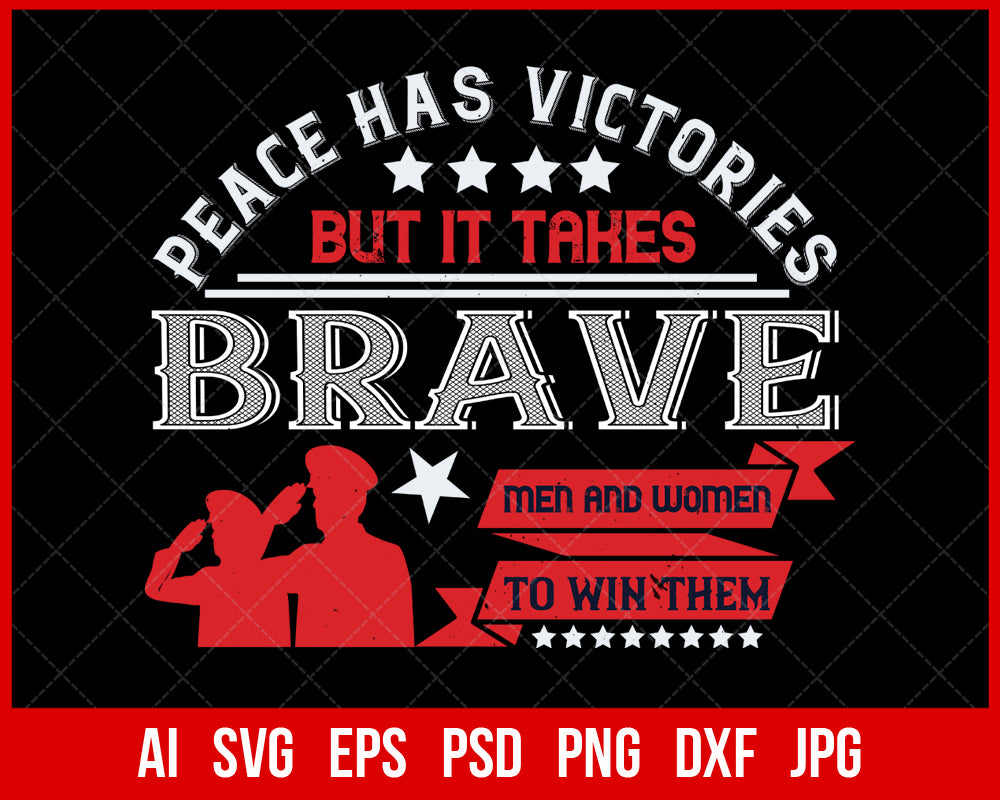 Peace Has Victories but It Takes Brave Men and Women to Win Them Veteran T-shirt Design Digital Download File