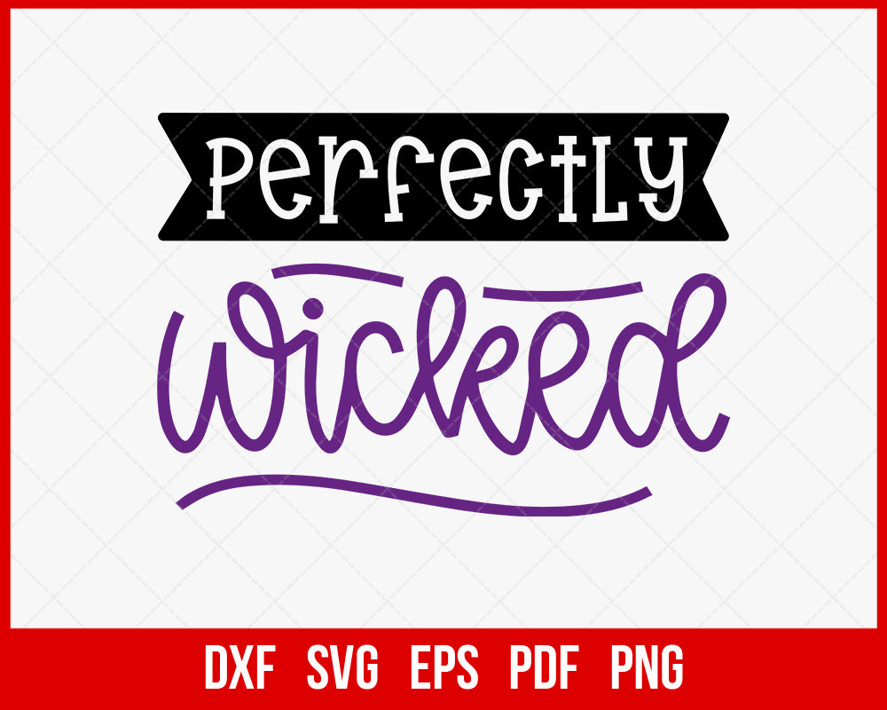 Perfectly Wicked Funny Halloween SVG Cutting File Digital Download