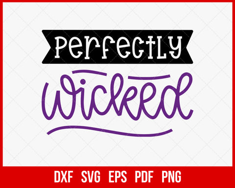 Perfectly Wicked Funny Halloween SVG Cutting File Digital Download