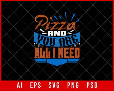 Pizza And You Are All I Need Best Friend Gift Editable T-shirt Design Ideas Digital Download File