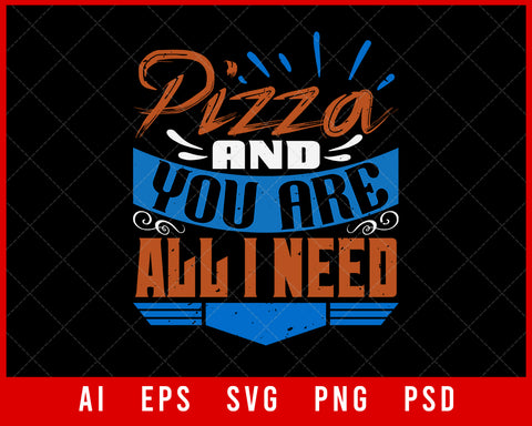 Pizza and You are All I Need Best Friend Editable T-shirt Design Digital Download File