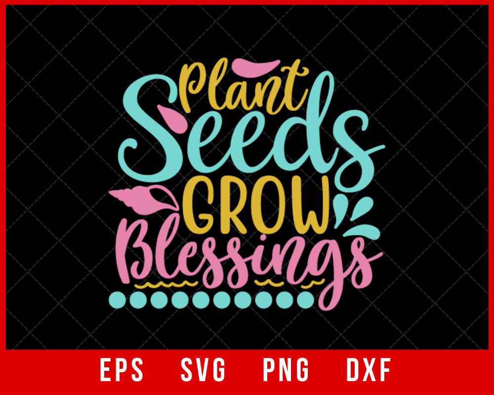 Plant Seeds Grow Blessings Summer T-shirt Design Digital Download File