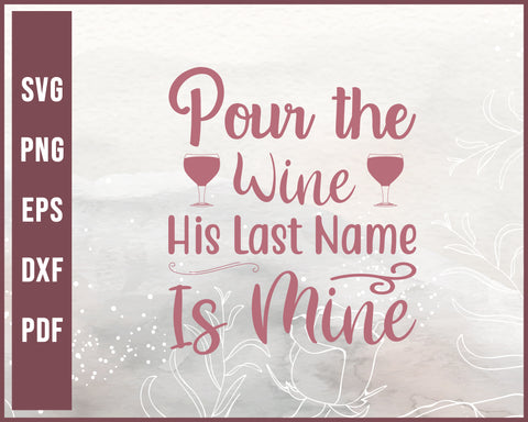 Pour Wine His Last Name Is Mine Wedding svg