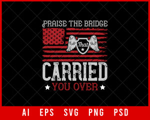 Praise The Bridge That Carried You Over Military Editable T-shirt Design Digital Download File