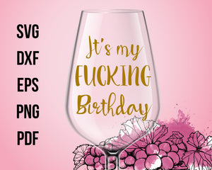 It's My Fucking Birthday Wine Glasses Cut File For Cricut SVG – Creativedesignmaker