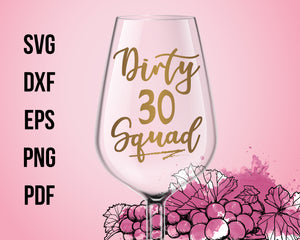 Birthday svg Dirty 30 Squad Wine Glasses Cut File For Cricut SVG, DXF, PNG, EPS, PDF Silhouette Printable Files