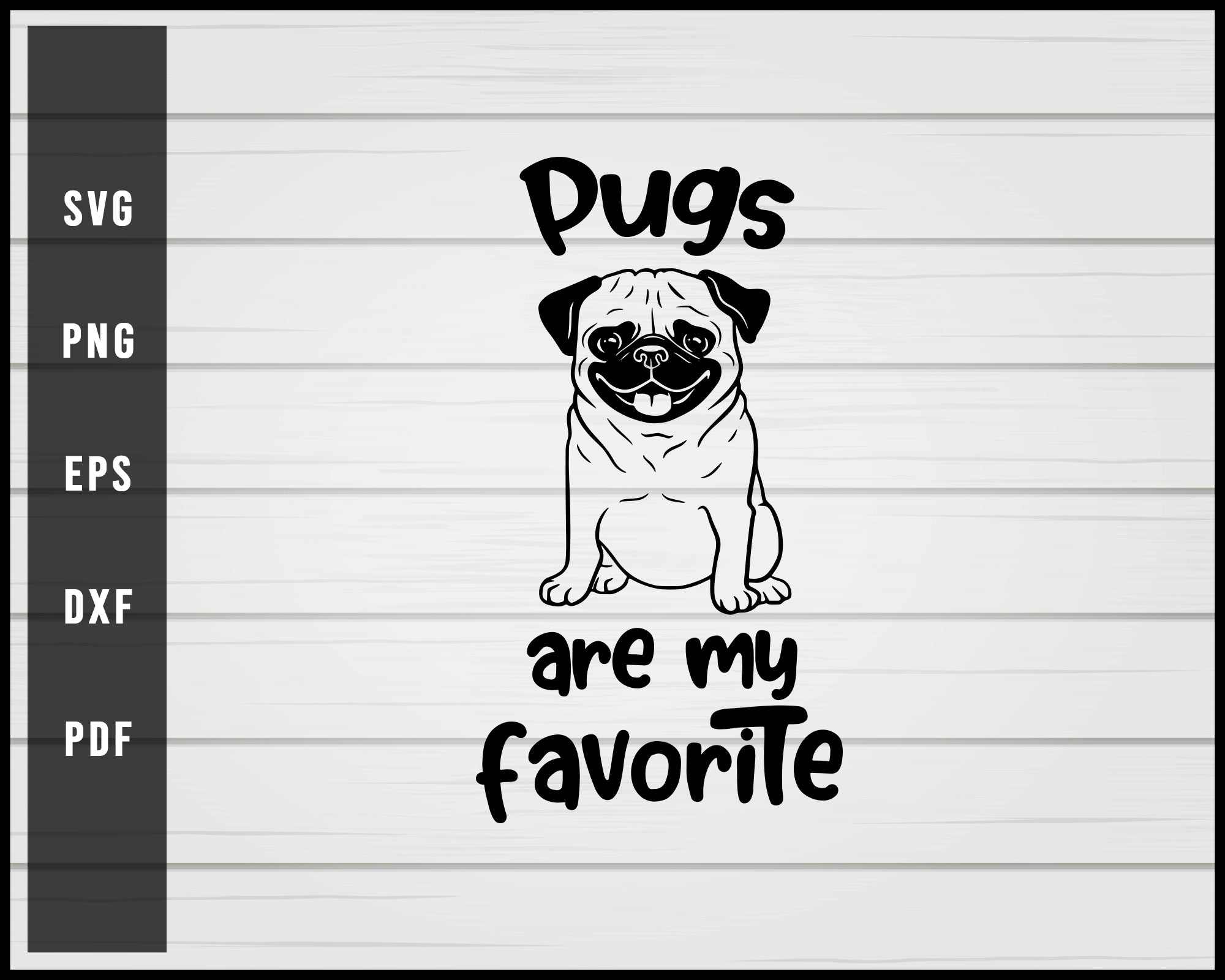 Pugs are my favorite Dog svg png eps Silhouette Designs For Cricut And Printable Files
