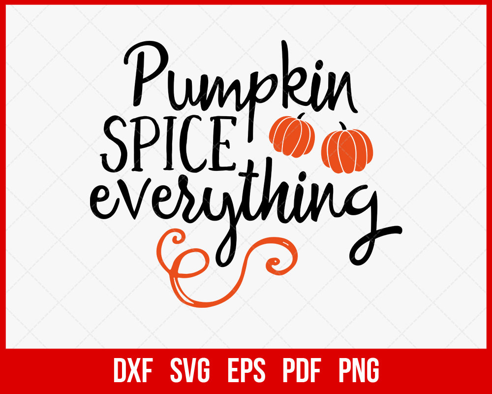 Pumpkin Spice Everything Funny Halloween SVG Cutting File Digital Download