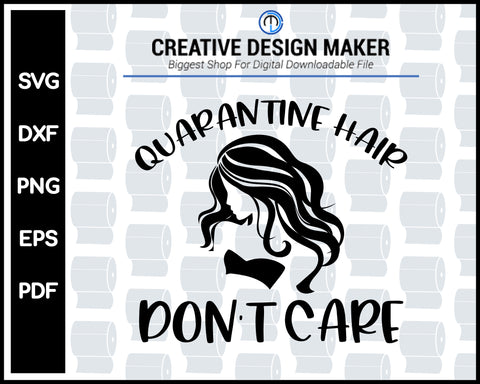 Quarantine Hair Do Not Care svg For Cricut Silhouette And eps png Printable Files