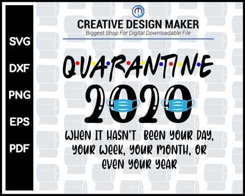 Quarantined 2020 When It Hasnot Been your day week month or even year svg png Printable Files