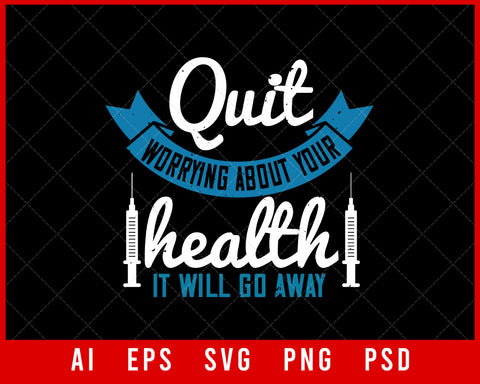 Quit Worrying About Your Health It Will Go Away World Health Editable T-shirt Design Digital Download File 