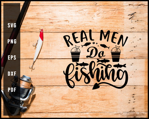 Real Man Do Fishing svg png Silhouette Designs For Cricut And Printable Files