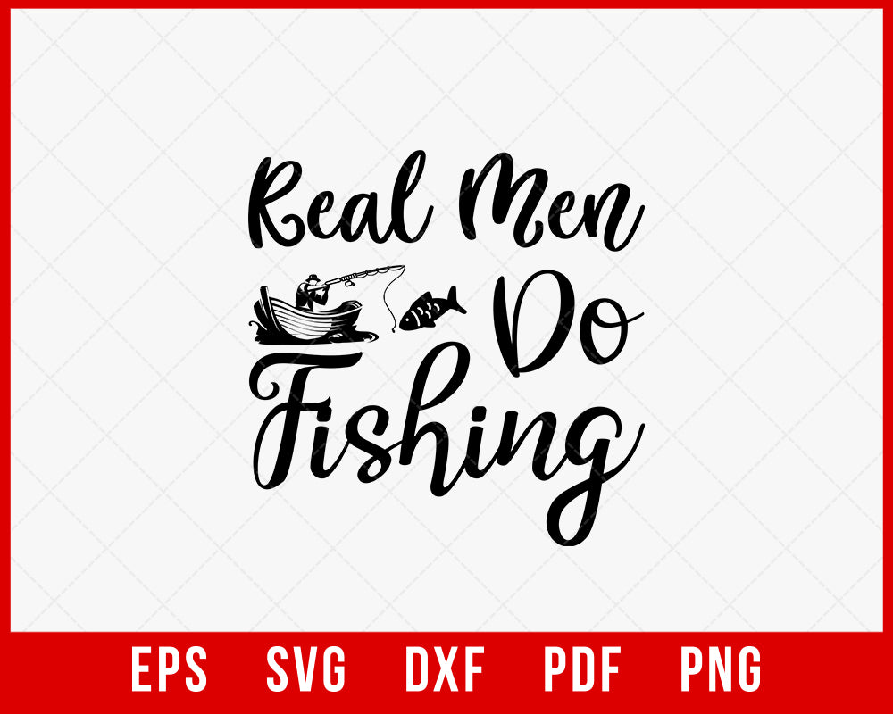 Real Men Do Fishing Funny T-shirt Design Digital Download File