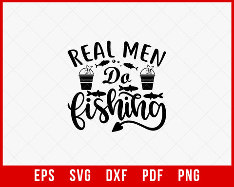 Real Men Do Fishing Funny T-shirt Design Digital Download File