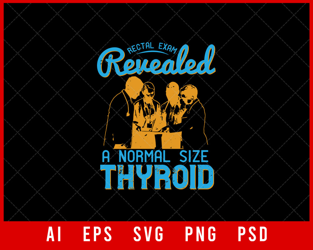 Rectal Exam Revealed a Normal Size Thyroid Medical Editable T-shirt Design Digital Download File 