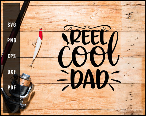 Reel Cool Dad Fishing Cut File For Cricut Silhouette svg png Printable Files