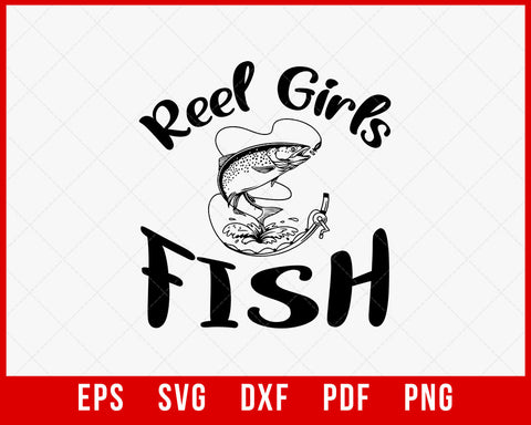 Reel Girls Fish SVG, Fishing Saying, Quote, Shirt Print T-Shirt Design Fishing SVG Cutting File Digital Download