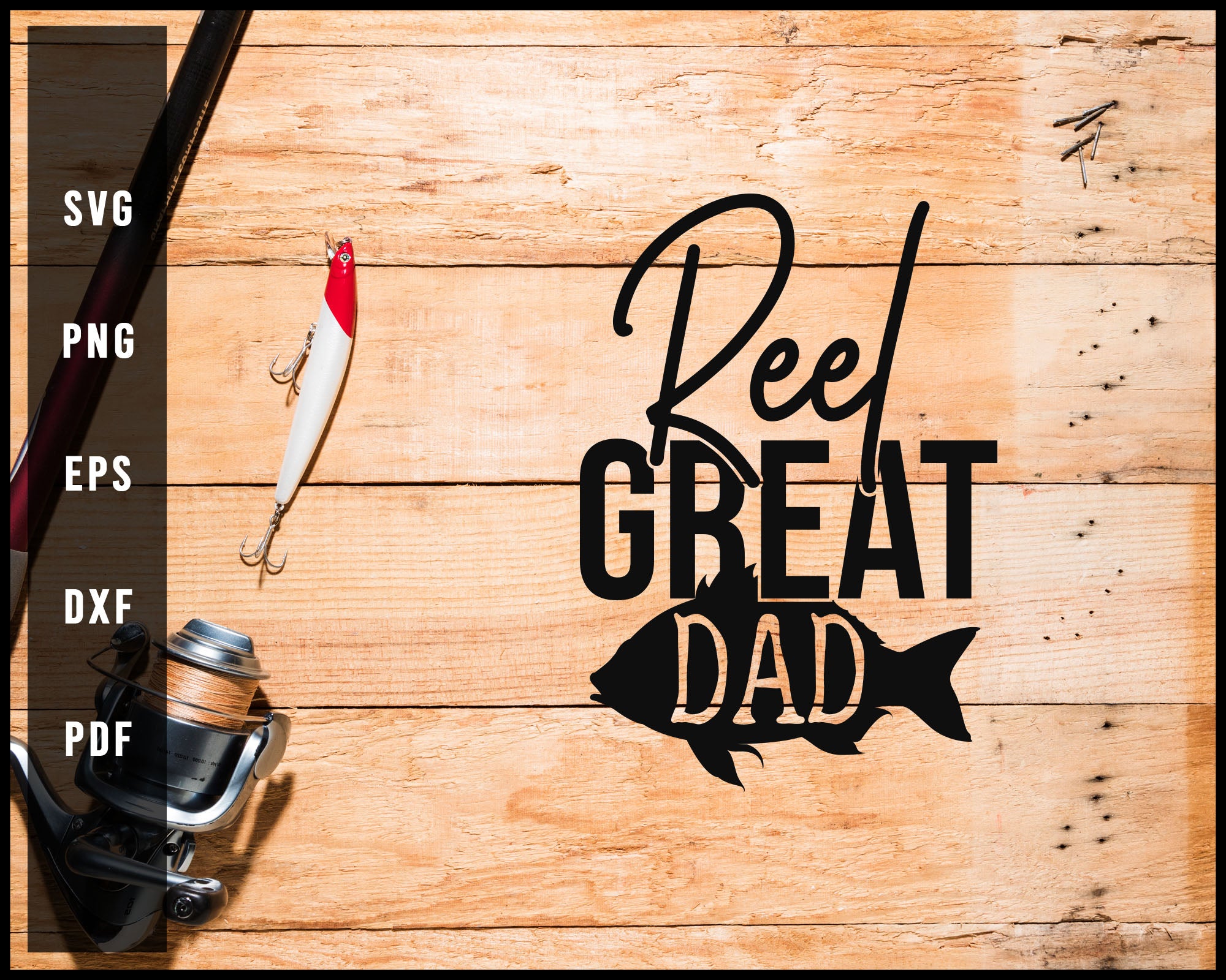 Reel Great Dad svg png Silhouette Designs For Cricut And Printable Files