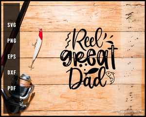 Reel Great Dad Fishing Cut File For Cricut Silhouette svg png Printable Files