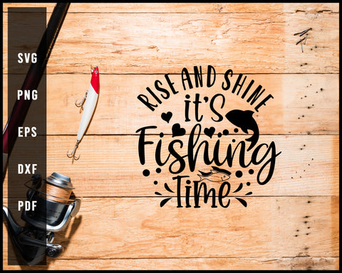 Rise And Shine It’s Fishing Time Cut File For Cricut Silhouette svg png Printable Files