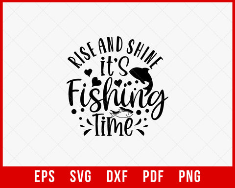 Rise & Shine Its Fishing Time Funny T-shirt Design Digital Download File