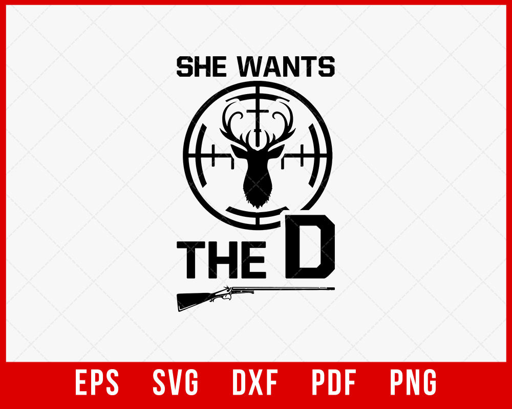 Rude Hunting Shirt, She Wants The D, Funny Shirts for Men T-Shirt Design Hunting SVG Cutting File Digital Download