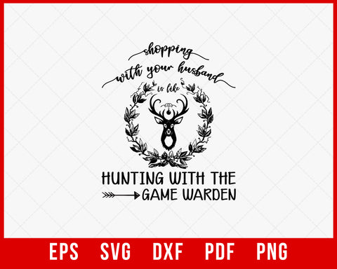 Shopping with Your Husband Hunting with The Game Warden Outdoor SVG Cutting File Digital Download