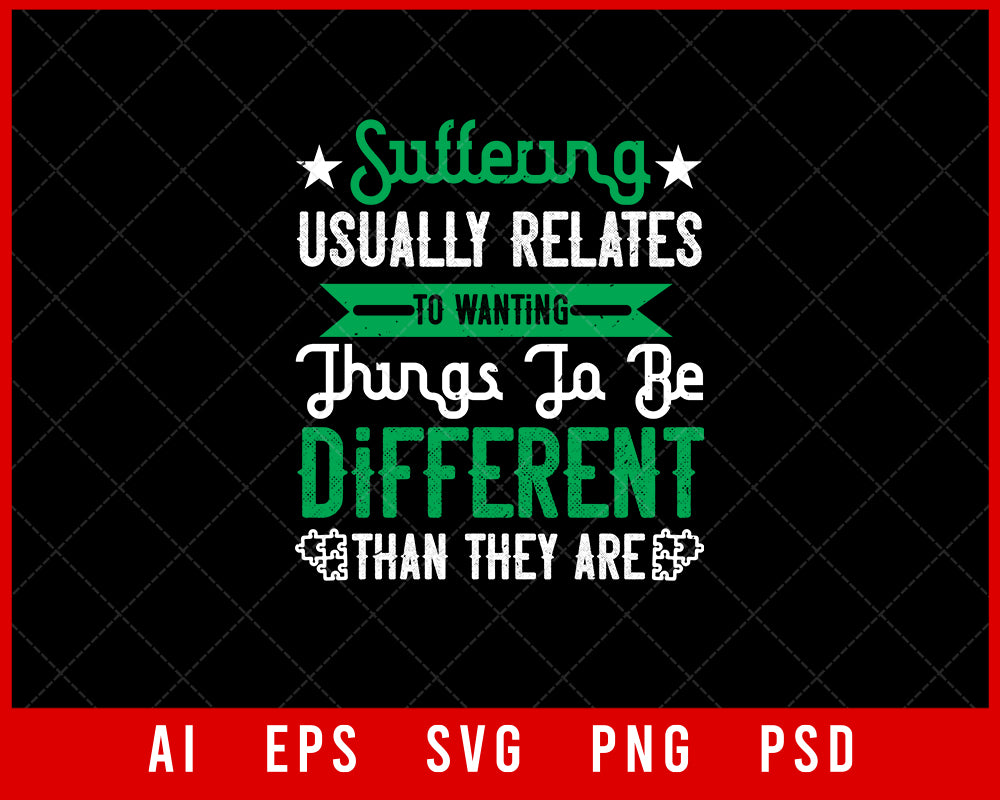 Suffering Usually Relates to Wanting Things to Be Different Than They Are Awareness Editable T-shirt Design Digital Download File 