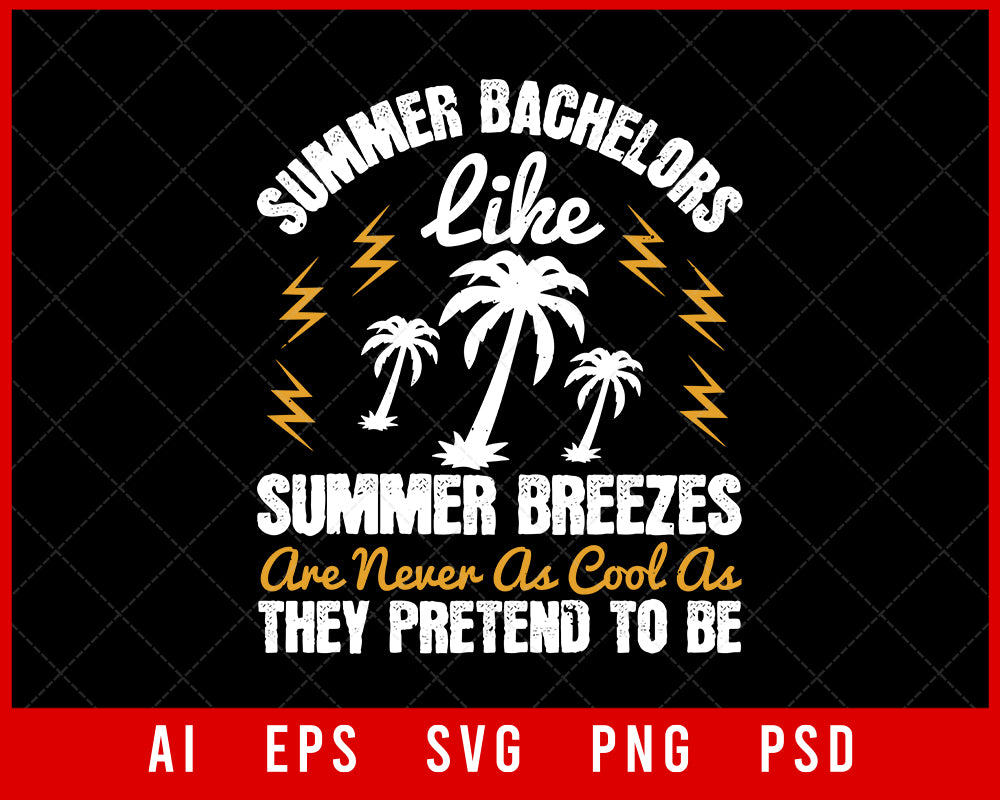 Summer Bachelors Like Summer Breezes Are Never as Cool as They Pretend to Be Editable T-shirt Design Digital Download File