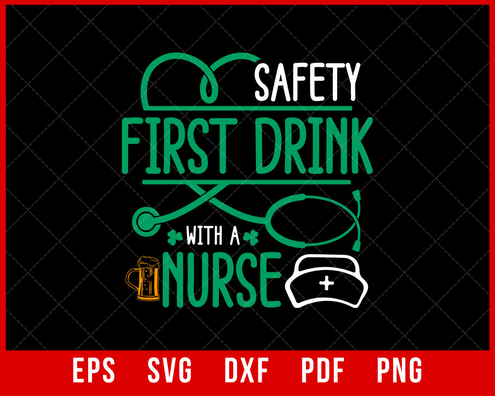 Safety First Drink with A Nurse Beer Lovers St Patrick's Day T-Shirt Design Nurse SVG Cutting File Digital Download      