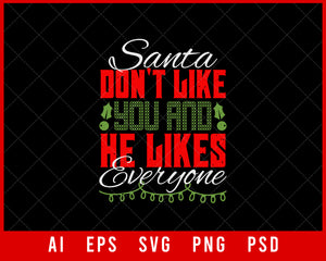 Santa Don't Like You and He Likes Everyone Funny Christmas Editable T-shirt Design Digital Download File