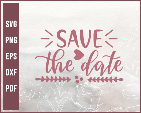 Save The Date Wedding svg Designs For Cricut Silhouette And eps png Printable Files