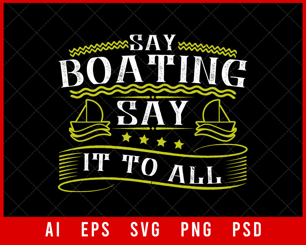 Say Boating Say It to All Editable T-shirt Design Digital Download File