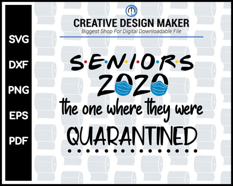 Seniors 2020 Quarantined svg For Cricut Silhouette And eps png Printable Files