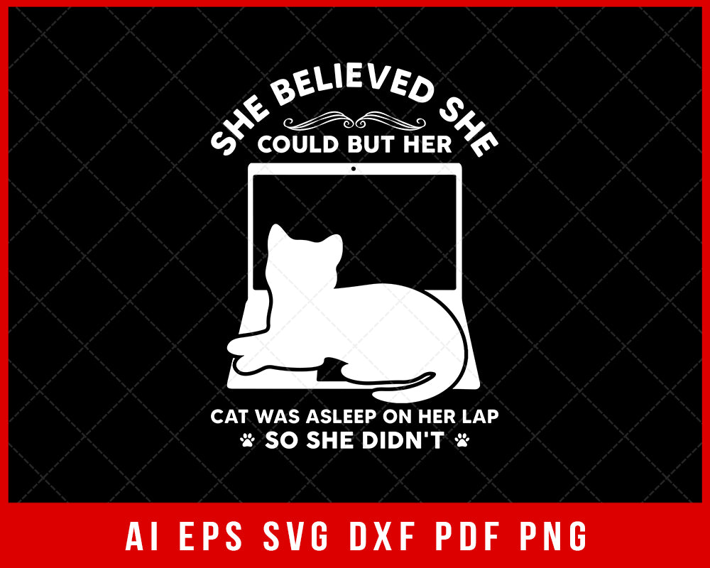 She Believed She Could but Her Cat Was Asleep on Her Lap So She Didn't SVG Cutting File Digital Download