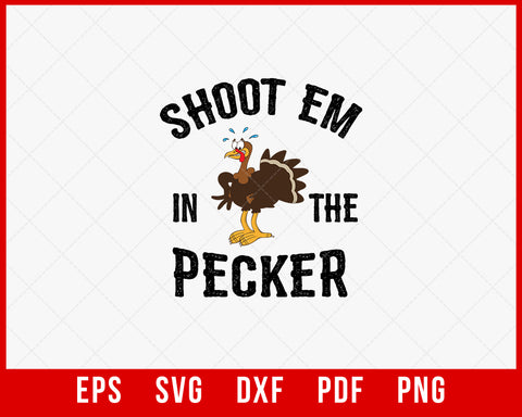 Shoot Em’ in the Pecker Funny Turkey Hunting SVG Cutting File Digital Download